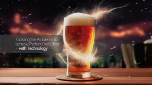 Tackling the Problems to achieve Perfect Draft Beer  – with Technology